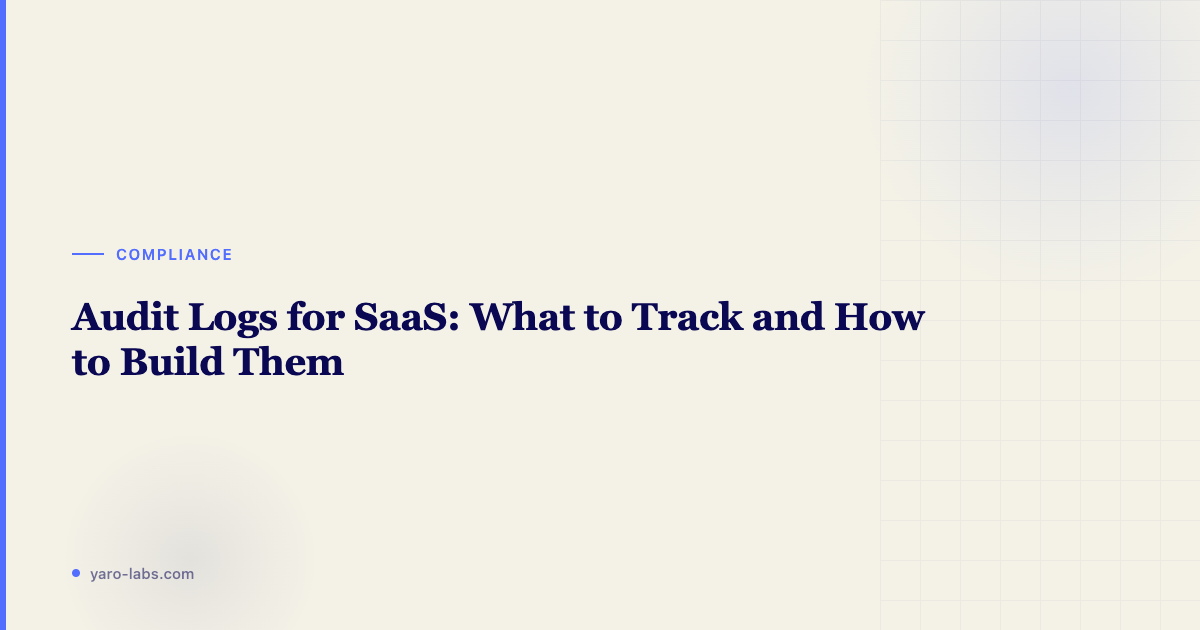 Audit Logs for SaaS: What to Track and How to Build Them