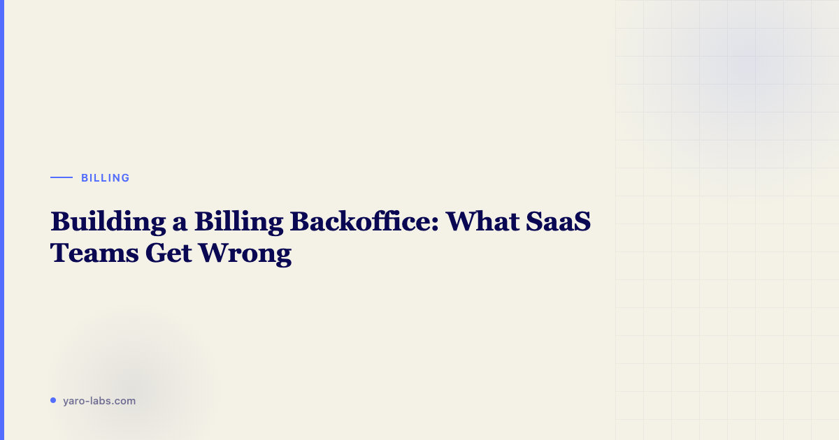 Building a Billing Backoffice: What SaaS Teams Get Wrong