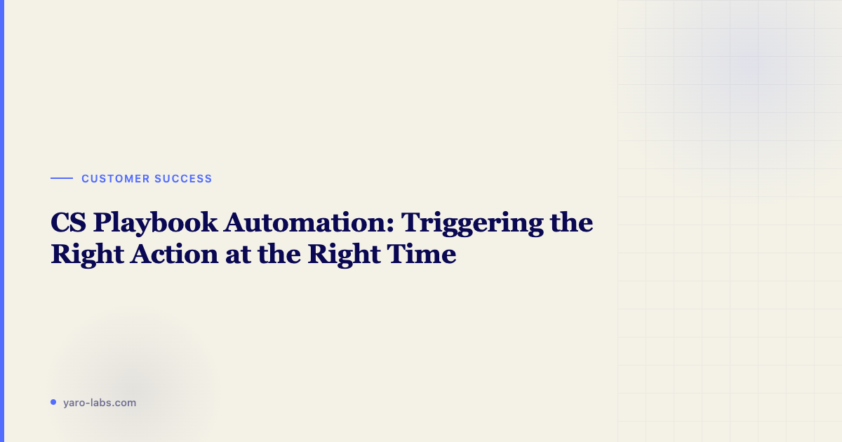 CS Playbook Automation: Triggering the Right Action at the Right Time