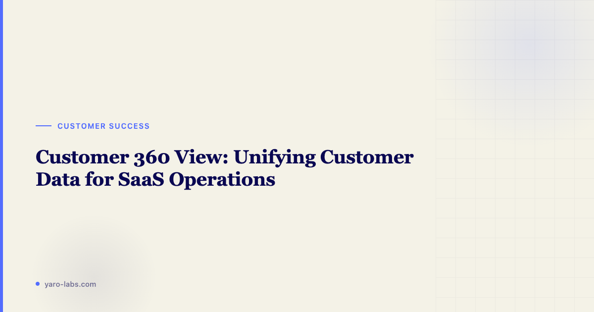 Customer 360 View: Unifying Customer Data for SaaS Operations