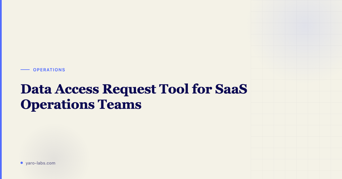 Data Access Request Tool for SaaS Operations Teams