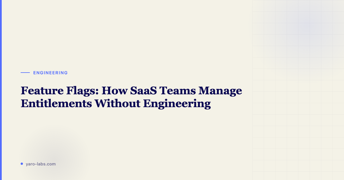 Feature Flags: How SaaS Teams Manage Entitlements Without Engineering