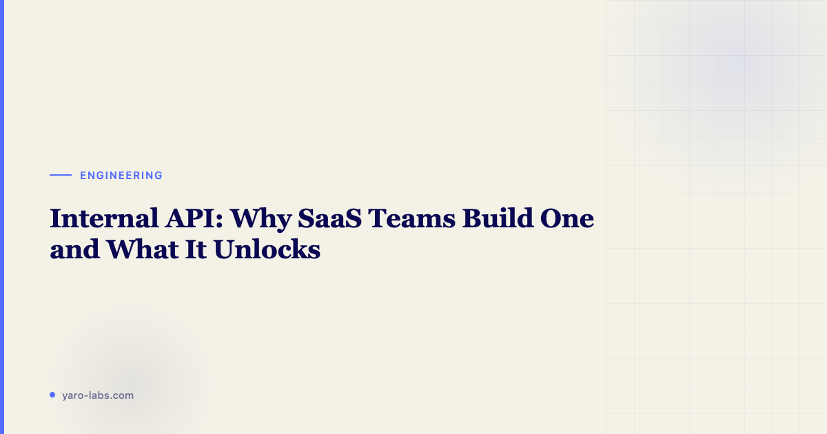 Internal API: Why SaaS Teams Build One and What It Unlocks