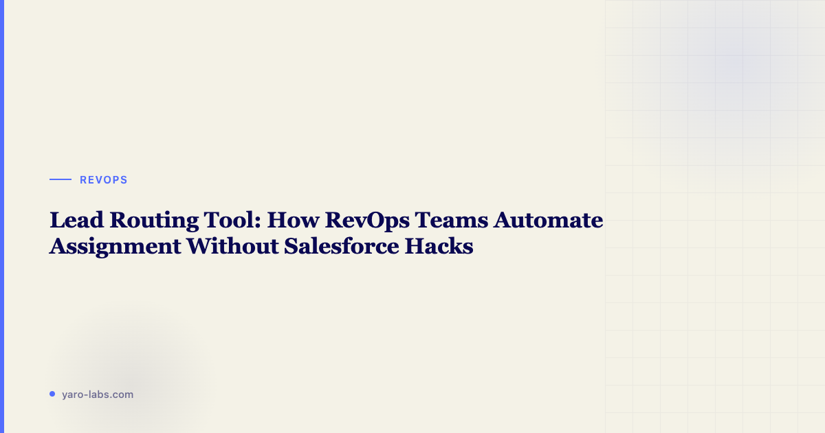 Lead Routing Tool: How RevOps Teams Automate Assignment Without Salesforce Hacks