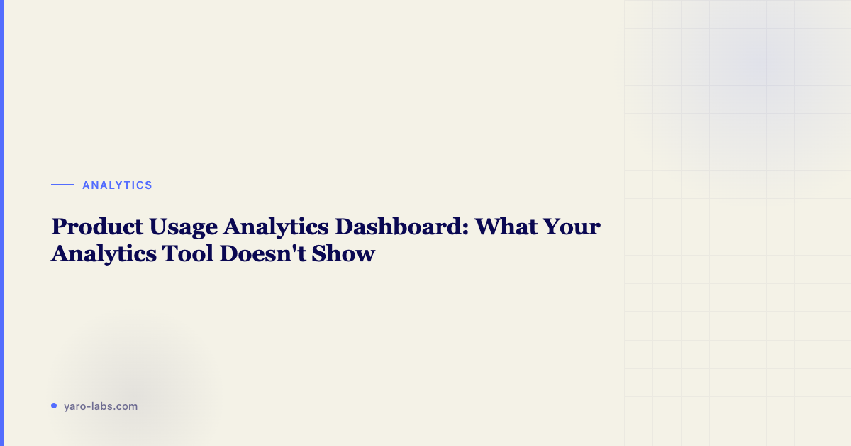 Product Usage Analytics Dashboard: What Your Analytics Tool Doesn't Show