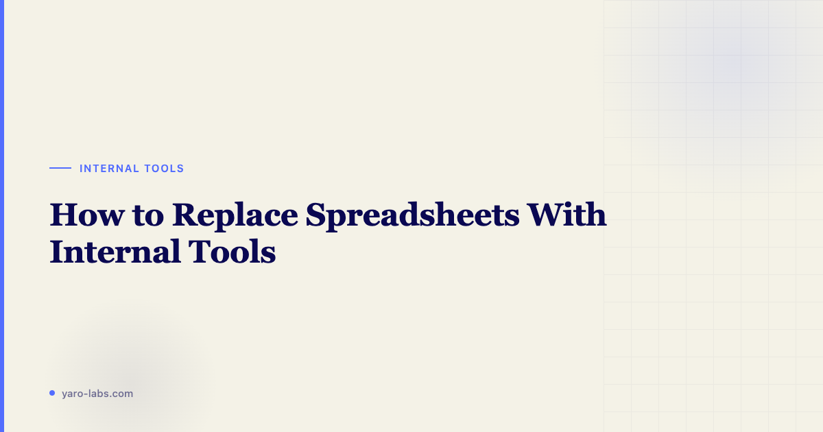 Replace Spreadsheets with Internal Tools: A Practical Guide for SaaS Teams