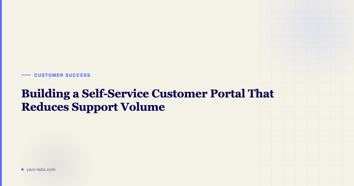 Building a Self-Service Customer Portal That Reduces Support Volume for SaaS Teams
