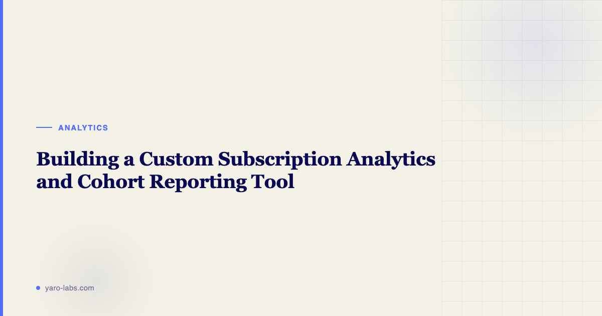 Building a Custom Subscription Analytics and Cohort Reporting Tool for SaaS Teams