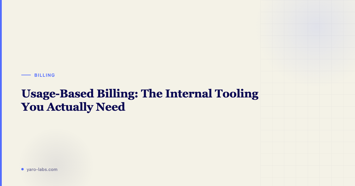 Usage-Based Billing: Building Internal Tooling for Metered SaaS